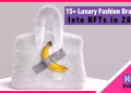 15+ Luxury Fashion Brands and Using NFTs in 2023