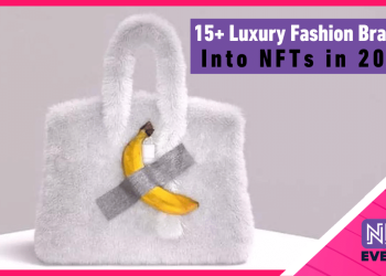 15+ Luxury Fashion Brands and Using NFTs in 2023
