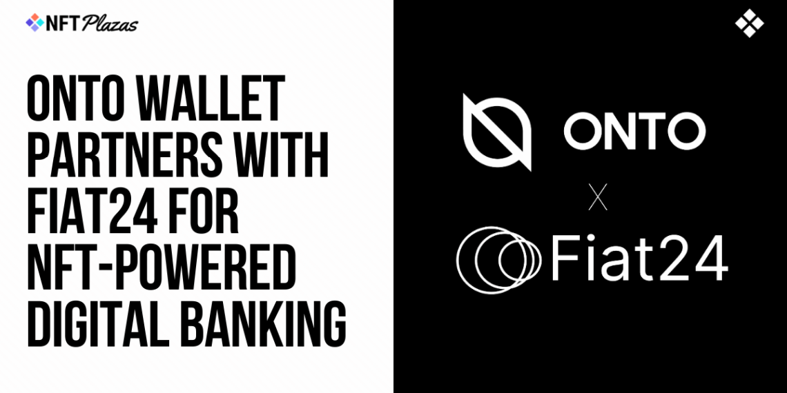 ONTO Wallet Partners with Fiat24 for NFT-Powered Digital Banking