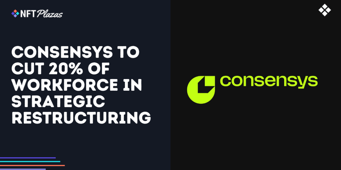 Consensys to Cut 20% of Workforce in Strategic Restructuring