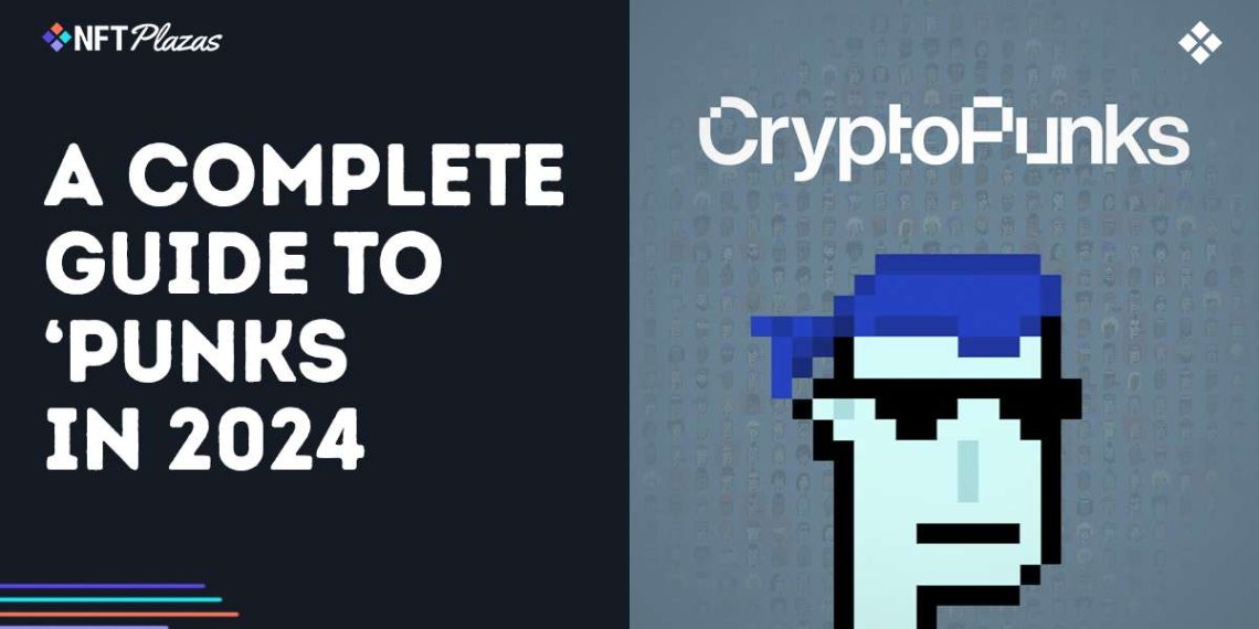 A Complete Guide to CryptoPunks in 2024