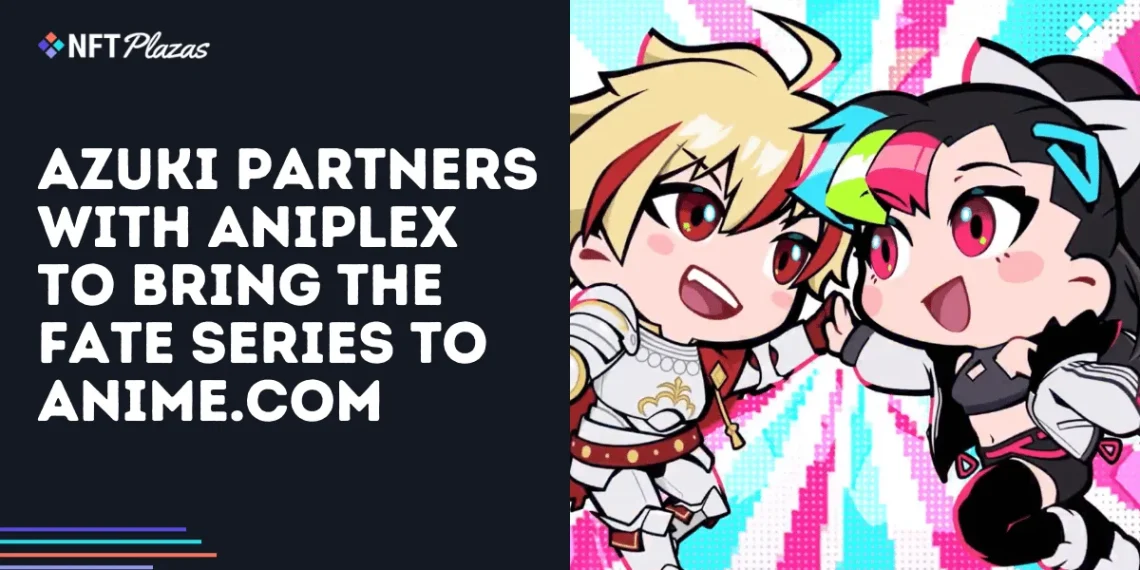 Azuki Partners with Aniplex to Bring the Fate Series to Anime.com