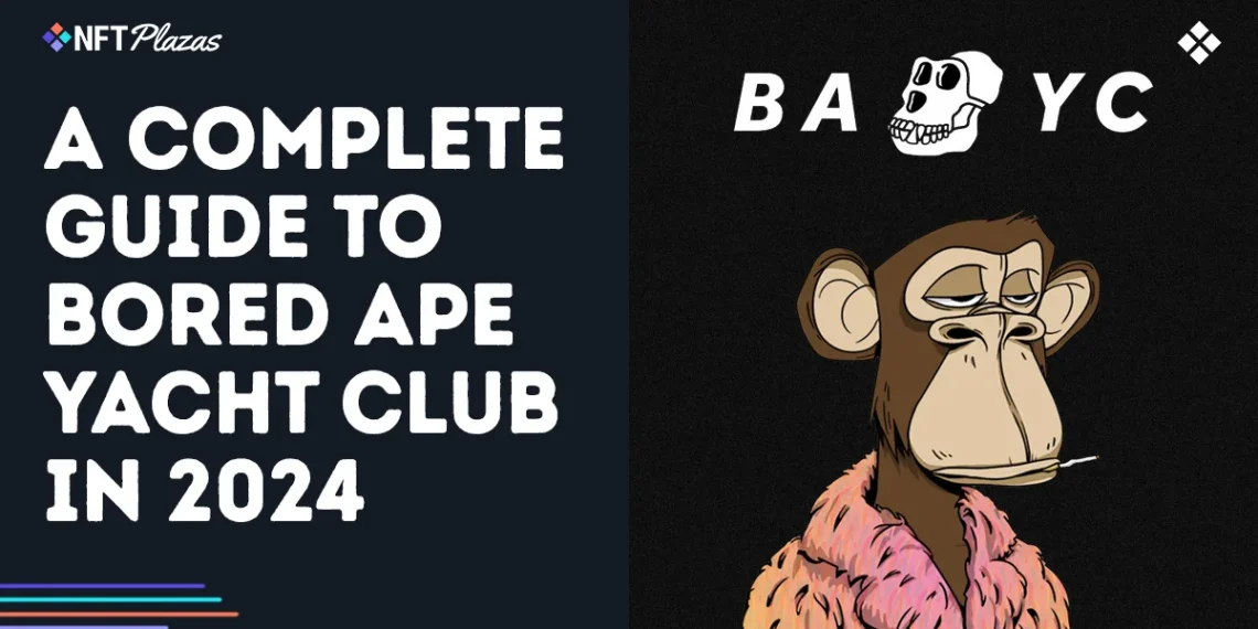 A Complete Guide to Bored Ape Yacht Club in 2024