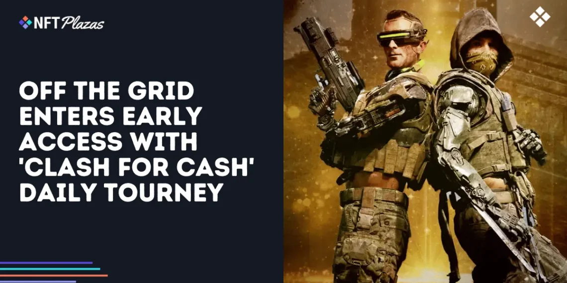 Off the Grid Enters Early Access with ‘Clash for Cash’ Daily Tourney