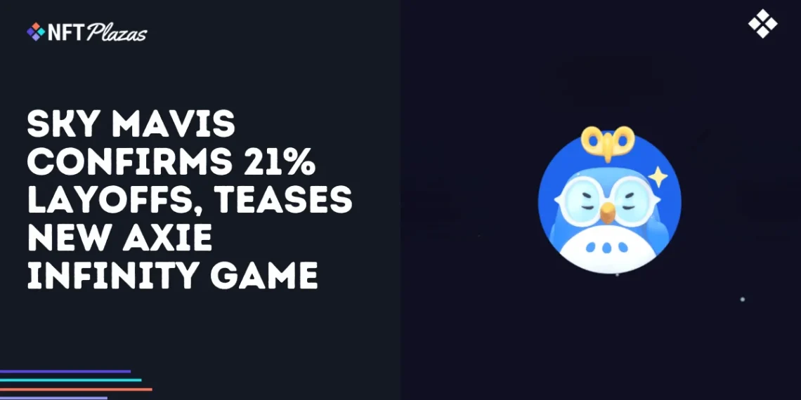 Sky Mavis Confirms 21% Layoffs, Teases New Axie Infinity Game