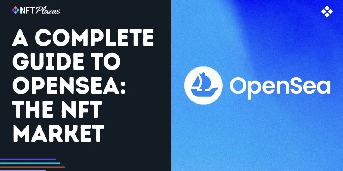 A Complete Guide to the OpenSea NFT Marketplace