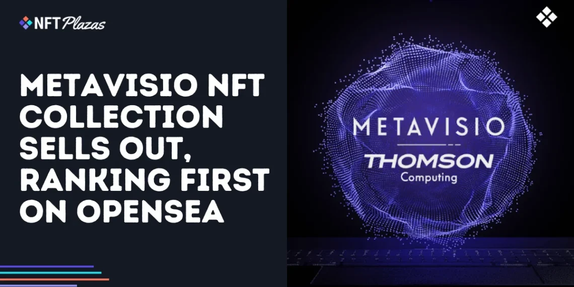 METAVISIO NFT Collection Sells Out, Ranking First on OpenSea