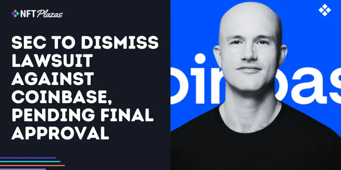 SEC to Dismiss Lawsuit Against Coinbase, Pending Final Approval