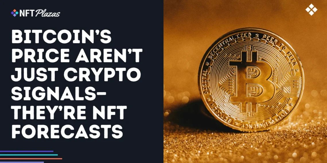 Bitcoin’s Price Aren’t Just Crypto Signals—They’re NFT Forecasts