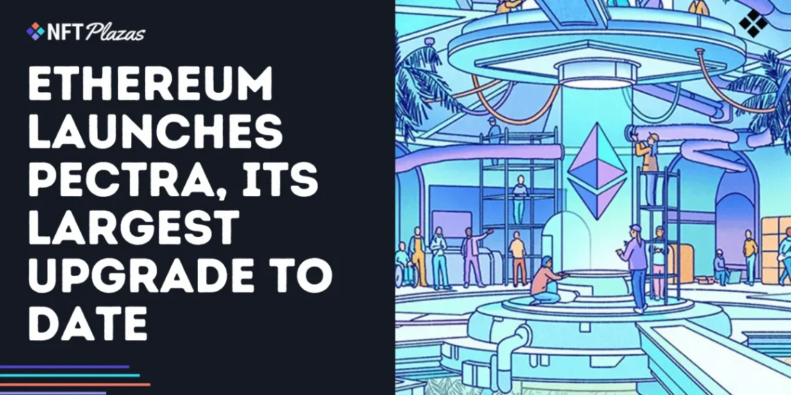 Ethereum Launches Pectra, Marking its Largest Upgrade to Date