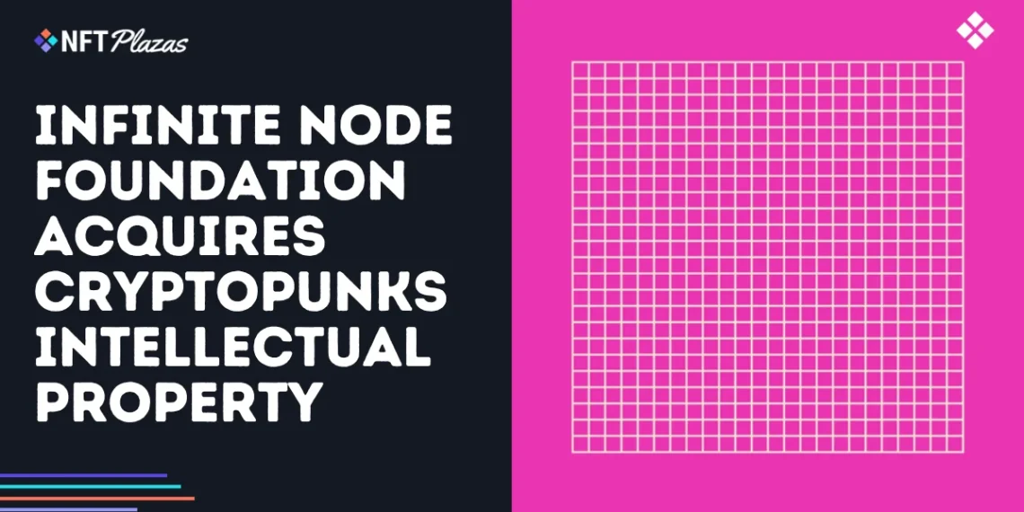 Infinite NODE Foundation Acquires CryptoPunks IP