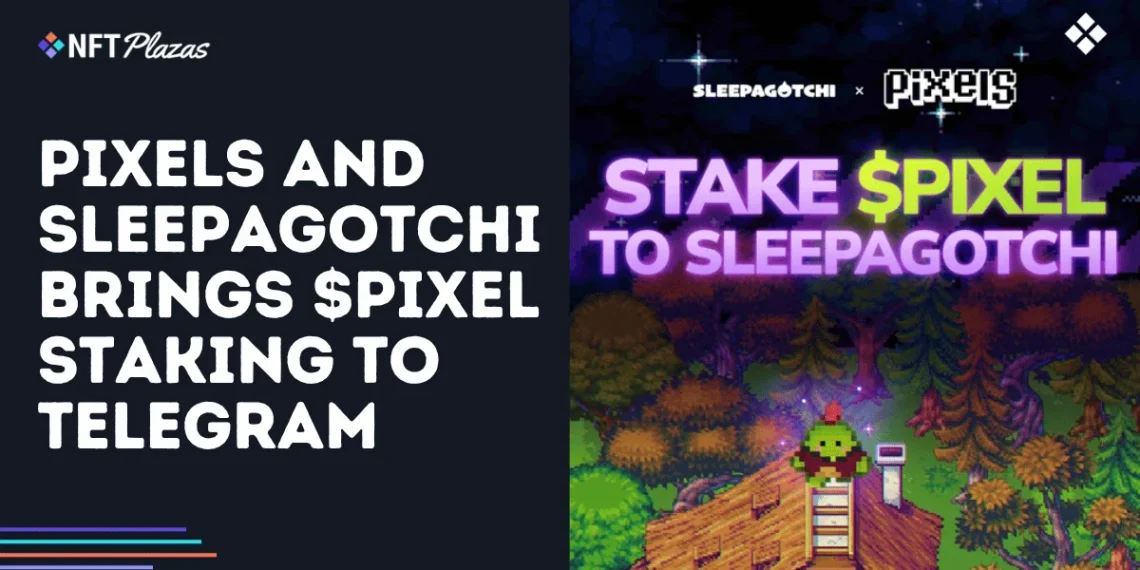 Pixels and Sleepagotchi Brings $PIXEL Staking to Telegram