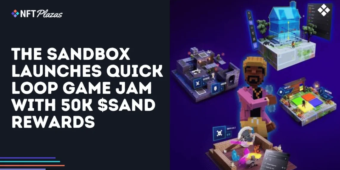 The Sandbox Launches Quick Loop Game Jam with 50K SAND Rewards