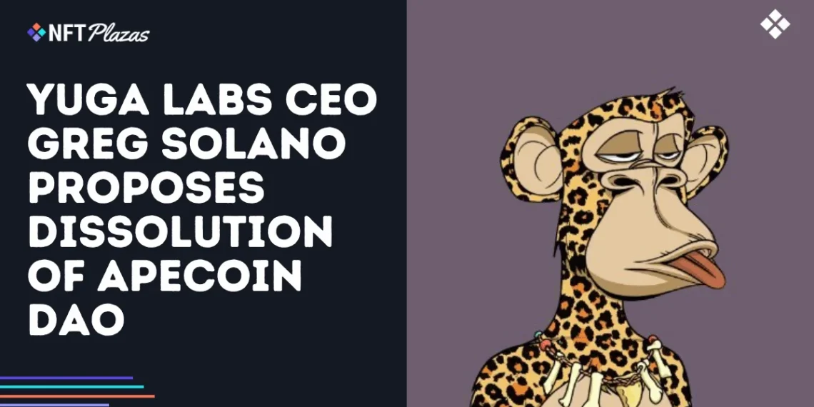 Yuga Labs CEO Greg Solano Proposes Dissolution of ApeCoin DAO