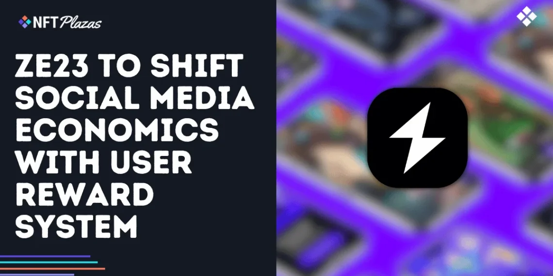 ZE23 to Shift Social Media Economics with User Reward System