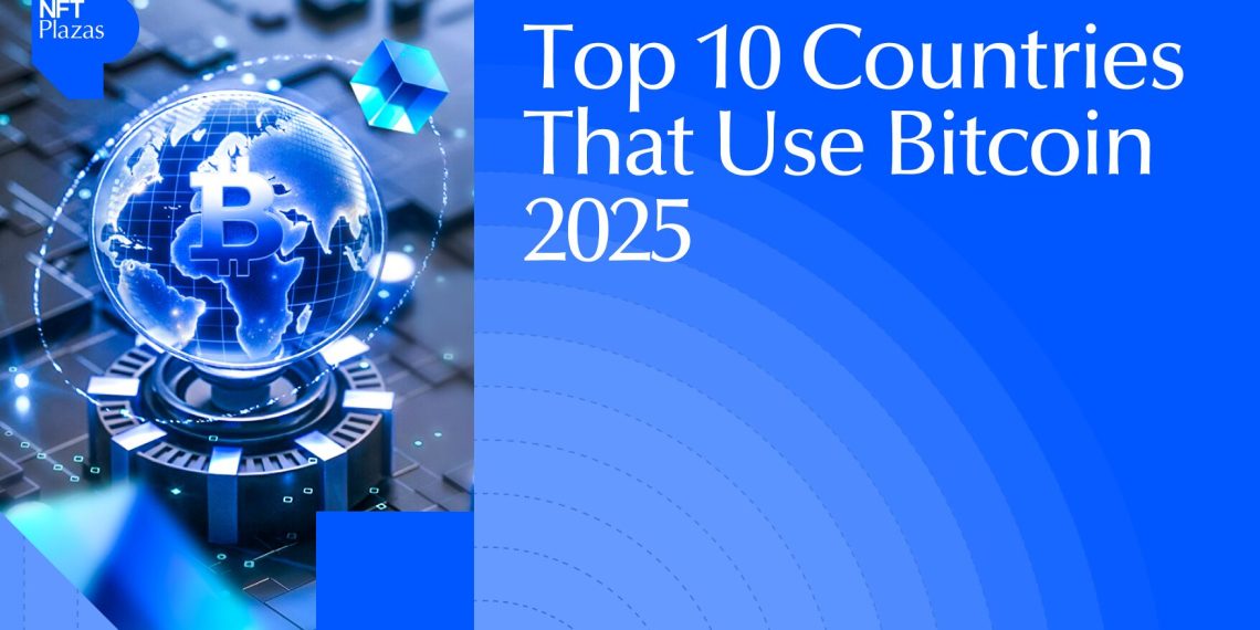 Top 10 Countries That Use Bitcoin in 2025