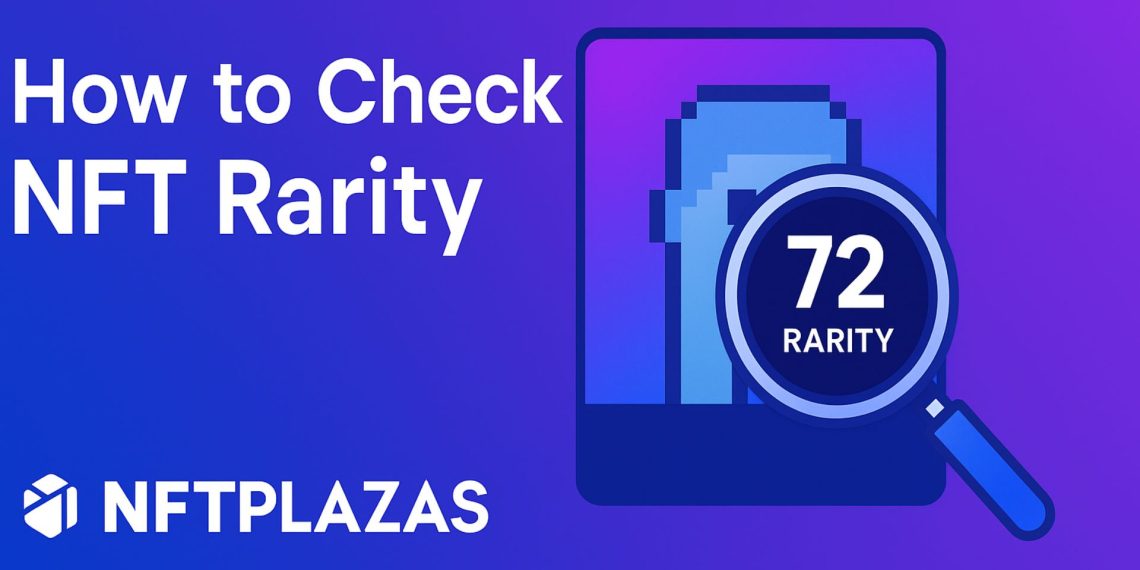 How to Check NFT Rarity – Everything You Need To Know